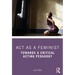 ACT as a Feminist: Towards a Critical Acting Pedagogy