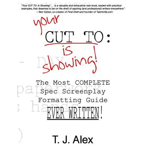 Your CUT TO: Is Showing: The Most Complete Spec Screenplay Formatting Guide Ever Written