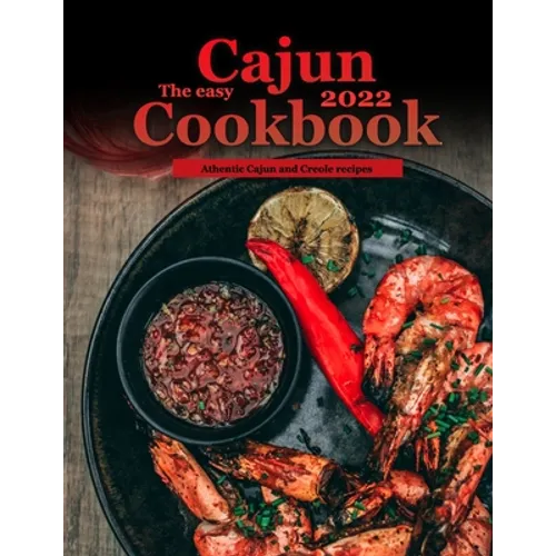 The Easy Cajun Cookbook 2022: Athentic Cajun and Creole recipes