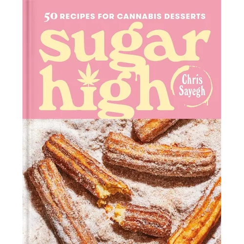 Sugar High: 50 Recipes for Cannabis Desserts: A Cookbook