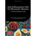 Anti-Inflammatory Diet for Rheumatic Diseases: A Nutritional Medicine Guide: Evidence-based diet strategies for rheumatoid arthritis, osteoarthritis,