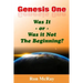 Genesis One: Was It or Was It Not The Beginning?