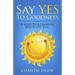 Say Yes to Goodness: 10 Steps to a Complete and Happy You