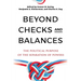 Beyond Checks and Balances: The Political Purpose of the Separation of Powers