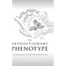 The Revolutionary Phenotype: The amazing story of how life begins and how it ends