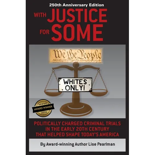WITH JUSTICE FOR SOME (2nd Edition): Politically Charged Criminal Trials in the Early 20th Century That Helped Shape Today's America