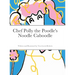 Chef Polly the Poodle's Noodle Caboodle