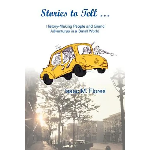 Stories to Tell .: History-Making People and Grand Adventures in a Small World