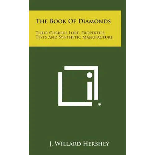 The Book of Diamonds: Their Curious Lore, Properties, Tests and Synthetic Manufacture