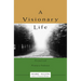 A Visionary Life: Conversations on Creating the Life You Want