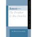 Amos--The Prophet and His Oracles: Research on the Book of Amos