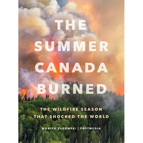 The Summer Canada Burned: The Wildfire Season That Shocked the World