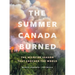 The Summer Canada Burned: The Wildfire Season That Shocked the World