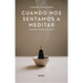 Cuando Nos Sentamos a Meditar