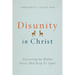 Disunity in Christ: Uncovering the Hidden Forces That Keep Us Apart
