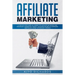 Affiliate Marketing: A Step-by-Step Guide on Joining Top Affiliate Networks and programs, Generating Traffic, Managing Online Ad Campaigns