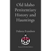 Old Idaho Penitentiary History and Hauntings
