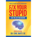 Fix Your Stupid: Live the Life You Deserve