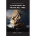 Flourishing in Troubling Times: Fulfilling God's purpose for your life
