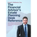 The Financial Advisor's Estate Planning Desk Reference: How to deepen your relationships with your clients, provide even better service to them, and i