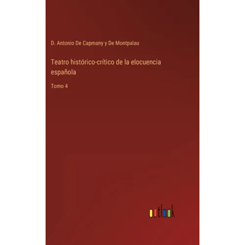 Teatro histórico-crítico de la elocuencia española: Tomo 4