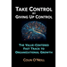 Take Control By Giving Up Control: The Value-Centered Fast Track to Organizational Growth