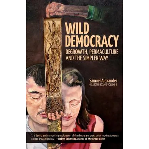 Wild Democracy: Degrowth, Permaculture, and the Simpler Way