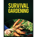Survival Gardening: The Ultimate Guide to Growing Your Own Food in Any Situation