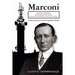 Marconi: Father of Wireless, Grandfather of Radio, Great-Grandfather of the Cell Phone, The Story of the Race to Control Long-Distance Wireless