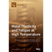 Metal Plasticity and Fatigue at High Temperature