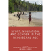 Sport, Migration, and Gender in the Neoliberal Age