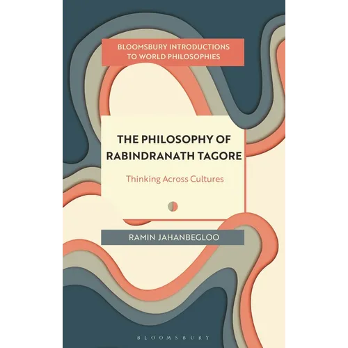 The Philosophy of Rabindranath Tagore: Thinking Across Cultures