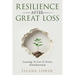 Resilience After Great Loss - Learning To Live & Grieve Simultaneously