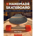 The Handmade Skateboard: Design & Build Your Own Custom Longboard, Cruiser, or Street Deck
