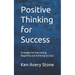 Positive Thinking for Success: Strategies for Overcoming Negativity and Achieving Success