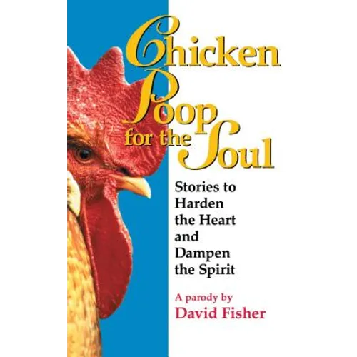 Chicken Poop for the Soul: Stories to Harden the Heart and Dampen the Spirit