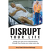 Disrupt Your Life: Create your own kind of extraordinary through the choices you make every day