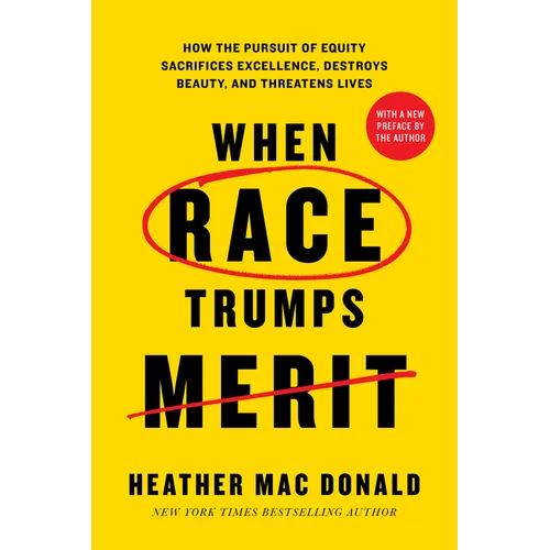 When Race Trumps Merit: How the Pursuit of Equity Sacrifices Excellence, Destroys Beauty, and Threatens Lives