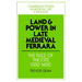 Land and Power in Late Medieval Ferrara: The Rule of the Este, 1350-1450