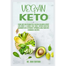 Vegan Keto: Vegan Diet and Intermittent Fasting for Rapid Weight Loss, Reset and Cleanse Your Body, Nutrion Guide for Beginners with ketogenic approac