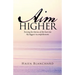 Aim Higher: Turning the Storms of My Past into My Biggest Accomplishments