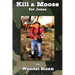 Kill a Moose for Jesus: Three-Minute Essays on Punks, Poets, Parrotheads, Police, Preachers and Politicians