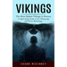 Vikings: The Most Badass Vikings in History (A Captivating Guide to the Viking Age and Norse Mythology)