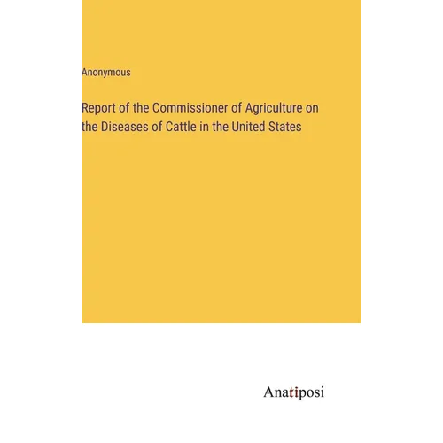Report of the Commissioner of Agriculture on the Diseases of Cattle in the United States