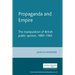 Propaganda and Empire: The Manipulation of British Public Opinion, 1880-1960