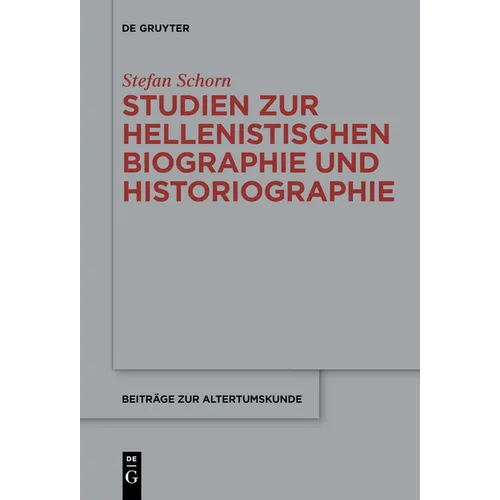 Studien Zur Hellenistischen Biographie Und Historiographie