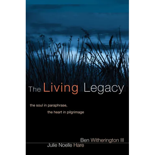 The Living Legacy: The Soul in Paraphrase, the Heart in Pilgrimage