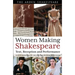 Women Making Shakespeare: Text, Reception and Performance