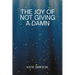The Joy of Not Giving a Damn