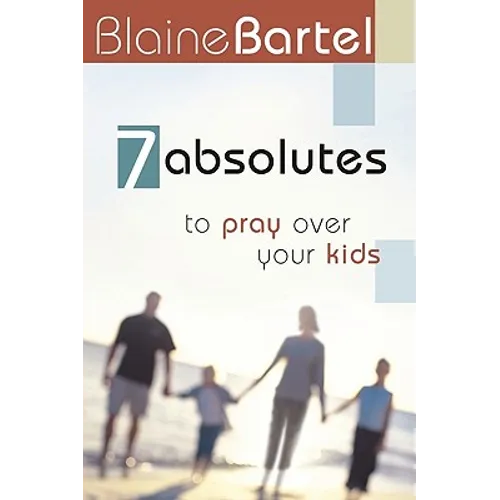 7 Absolutes to Pray Over Your Kids